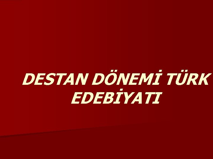 DESTAN DÖNEMİ TÜRK EDEBİYATI 