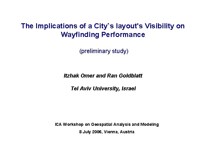 The Implications of a City`s layout's Visibility on Wayfinding Performance (preliminary study) Itzhak Omer