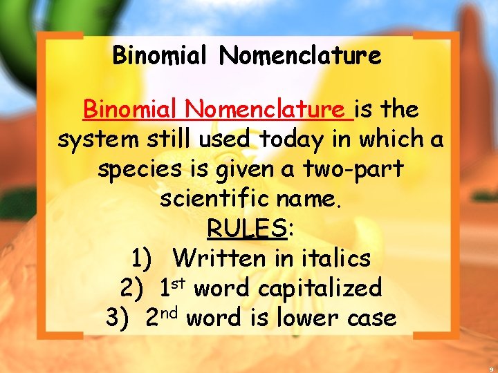 Binomial Nomenclature is the system still used today in which a species is given