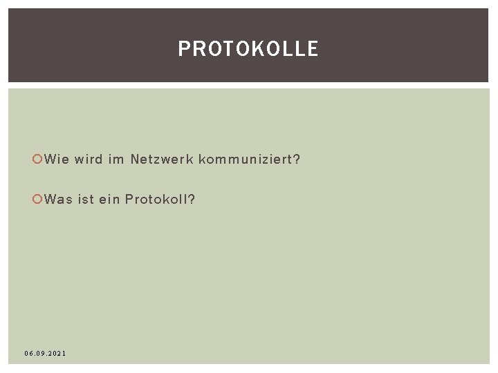 PROTOKOLLE Wie wird im Netzwerk kommuniziert? Was ist ein Protokoll? 06. 09. 2021 