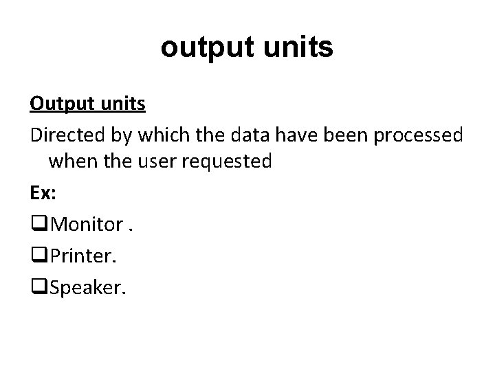 output units Output units Directed by which the data have been processed when the