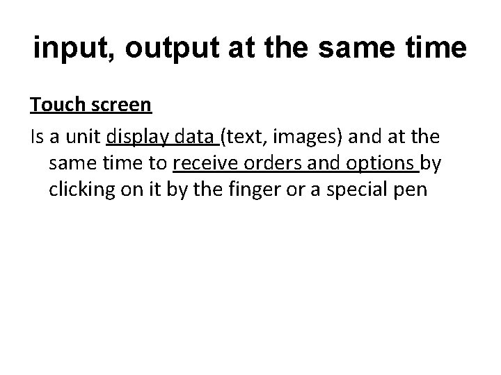 input, output at the same time Touch screen Is a unit display data (text,