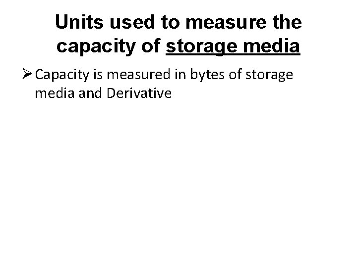 Units used to measure the capacity of storage media Ø Capacity is measured in
