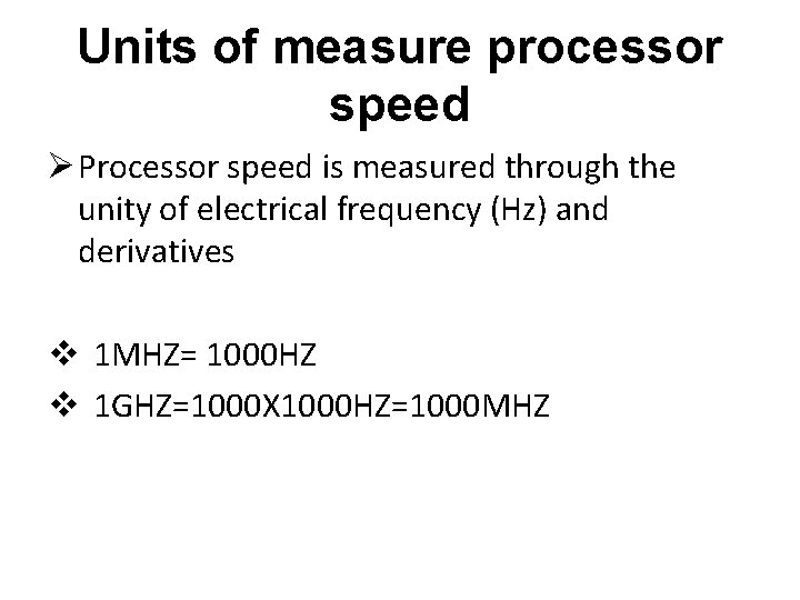 Units of measure processor speed Ø Processor speed is measured through the unity of