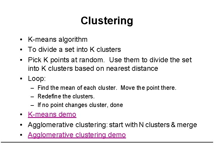 Clustering • K-means algorithm • To divide a set into K clusters • Pick