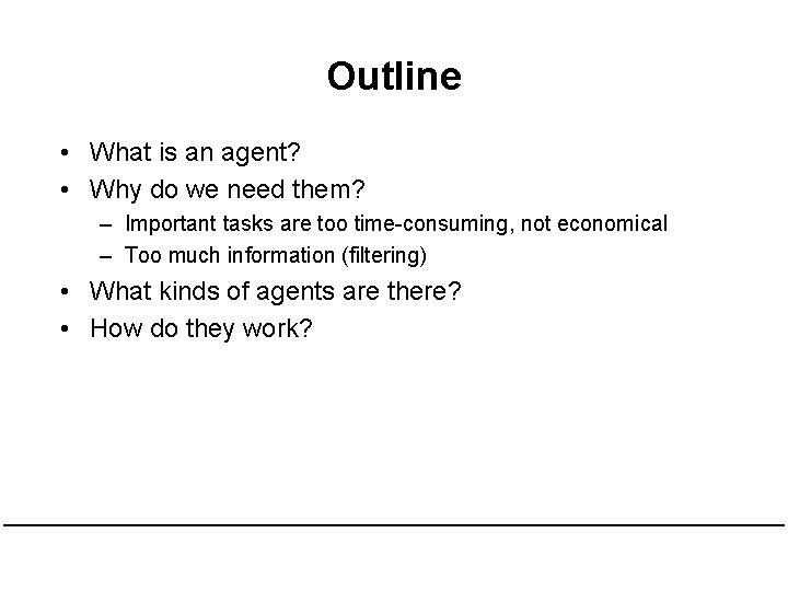 Outline • What is an agent? • Why do we need them? – Important