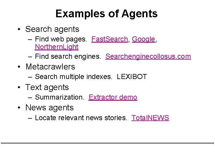 Examples of Agents • Search agents – Find web pages. Fast. Search, Google, Northern.