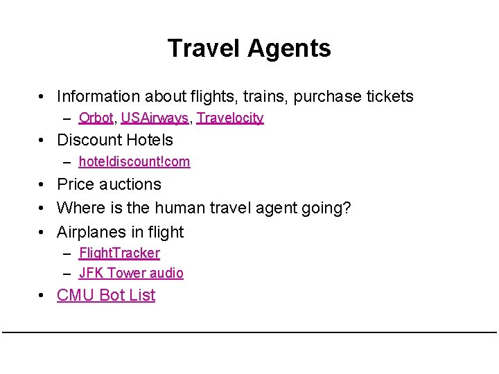 Travel Agents • Information about flights, trains, purchase tickets – Orbot, USAirways, Travelocity •