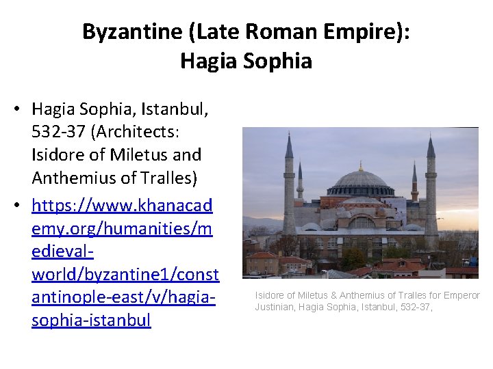 Byzantine (Late Roman Empire): Hagia Sophia • Hagia Sophia, Istanbul, 532 -37 (Architects: Isidore