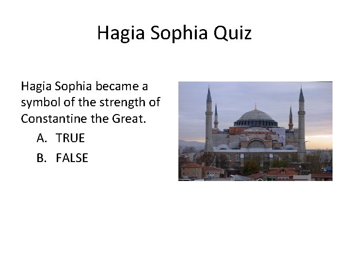 Hagia Sophia Quiz Hagia Sophia became a symbol of the strength of Constantine the