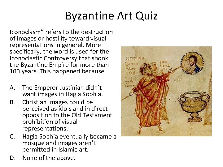 Byzantine Art Quiz Iconoclasm” refers to the destruction of images or hostility toward visual