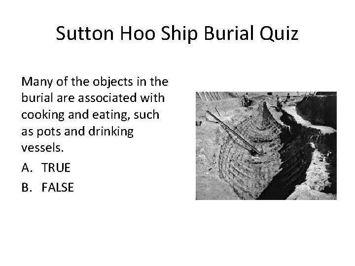 Sutton Hoo Ship Burial Quiz Many of the objects in the burial are associated