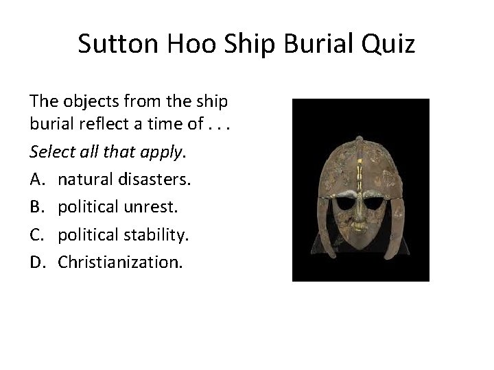 Sutton Hoo Ship Burial Quiz The objects from the ship burial reflect a time