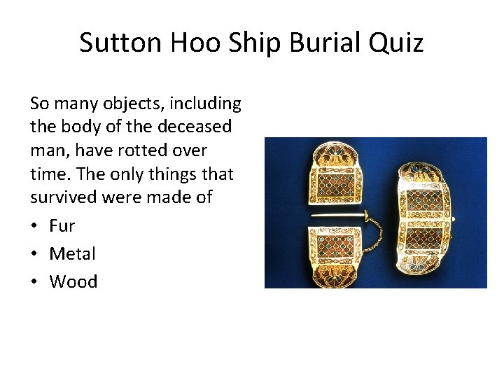Sutton Hoo Ship Burial Quiz So many objects, including the body of the deceased
