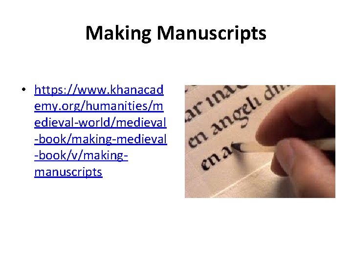 Making Manuscripts • https: //www. khanacad emy. org/humanities/m edieval-world/medieval -book/making-medieval -book/v/makingmanuscripts 