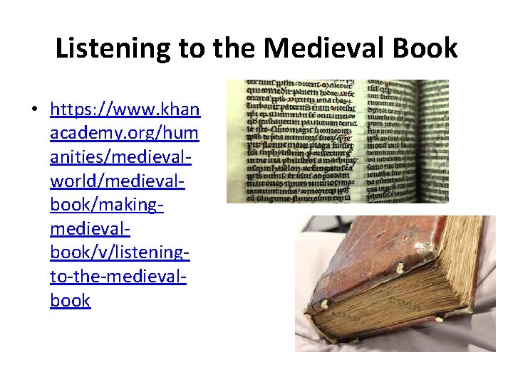 Listening to the Medieval Book • https: //www. khan academy. org/hum anities/medievalworld/medievalbook/makingmedievalbook/v/listeningto-the-medievalbook 