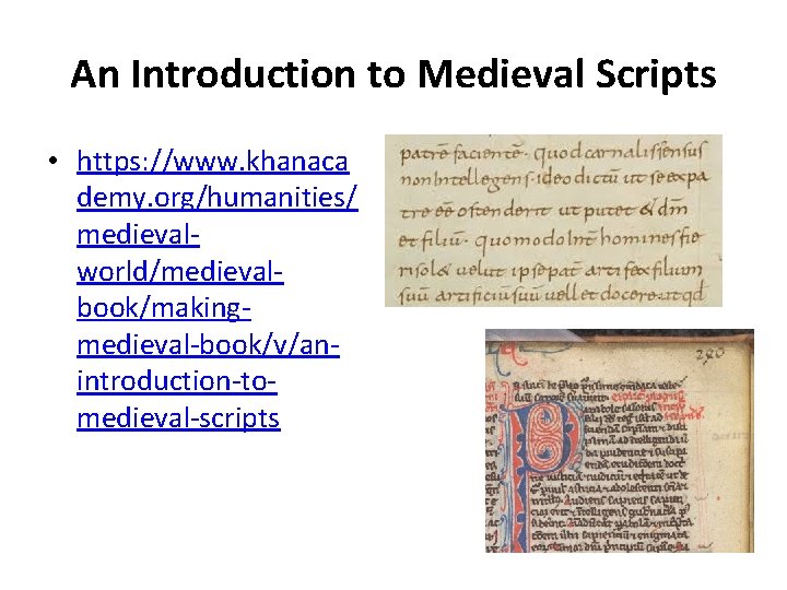 An Introduction to Medieval Scripts • https: //www. khanaca demy. org/humanities/ medievalworld/medievalbook/makingmedieval-book/v/anintroduction-tomedieval-scripts 