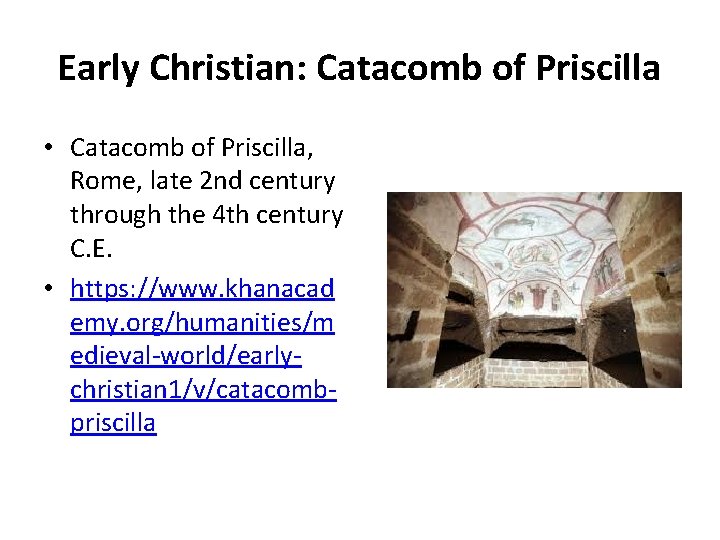 Early Christian: Catacomb of Priscilla • Catacomb of Priscilla, Rome, late 2 nd century