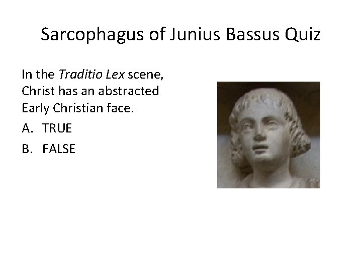 Sarcophagus of Junius Bassus Quiz In the Traditio Lex scene, Christ has an abstracted