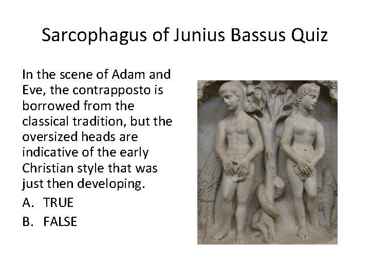 Sarcophagus of Junius Bassus Quiz In the scene of Adam and Eve, the contrapposto