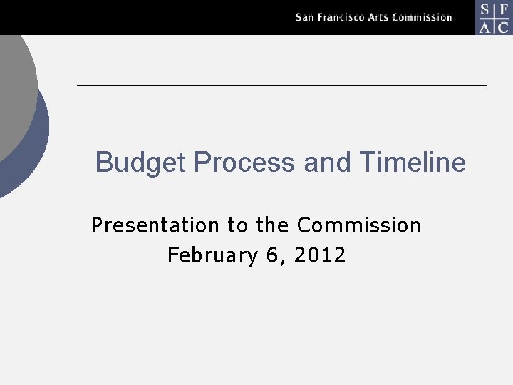 Budget Process and Timeline Presentation to the Commission February 6, 2012 