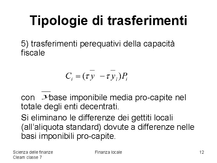 Tipologie di trasferimenti 5) trasferimenti perequativi della capacità fiscale con base imponibile media pro-capite