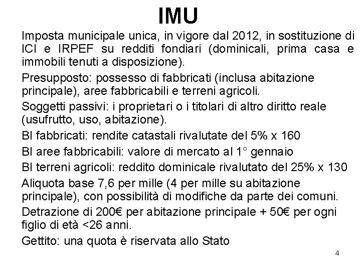 IMU Imposta municipale unica, in vigore dal 2012, in sostituzione di ICI e IRPEF