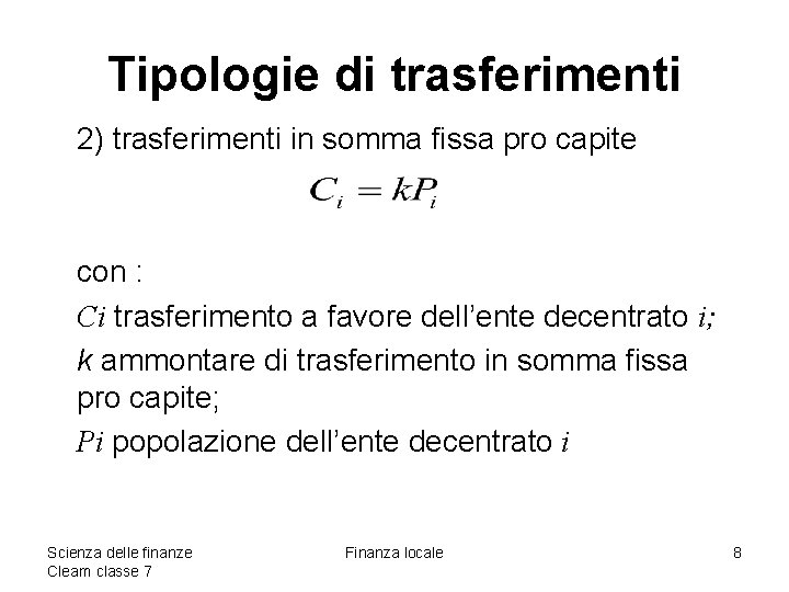 Tipologie di trasferimenti 2) trasferimenti in somma fissa pro capite con : Ci trasferimento