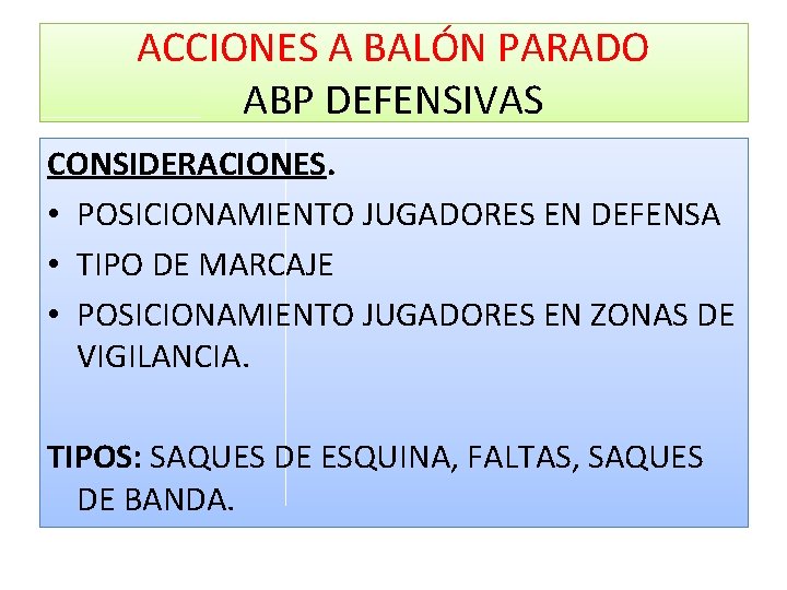 ACCIONES A BALÓN PARADO ABP DEFENSIVAS CONSIDERACIONES. • POSICIONAMIENTO JUGADORES EN DEFENSA • TIPO