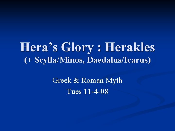 Hera’s Glory : Herakles (+ Scylla/Minos, Daedalus/Icarus) Greek & Roman Myth Tues 11 -4