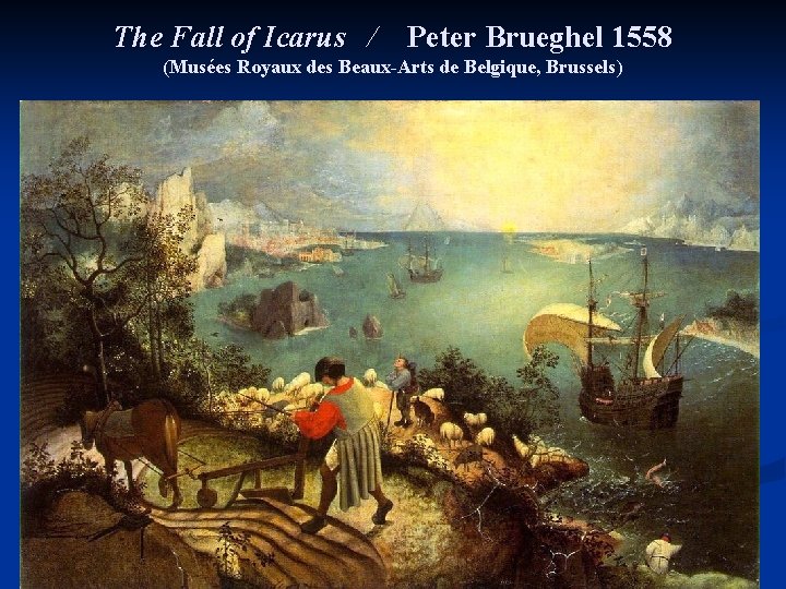 The Fall of Icarus / Peter Brueghel 1558 (Musées Royaux des Beaux-Arts de Belgique,