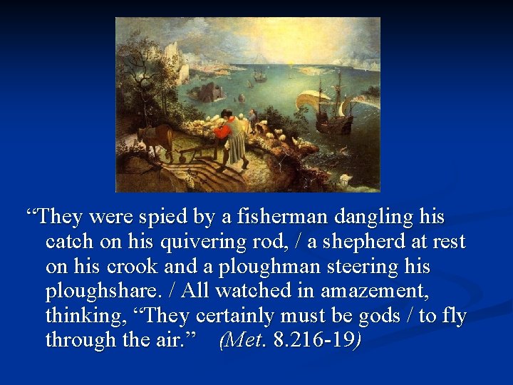 “They were spied by a fisherman dangling his catch on his quivering rod, /