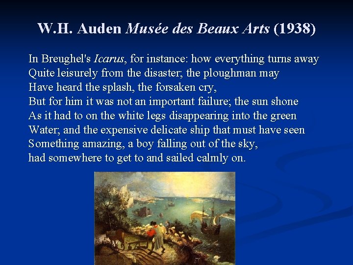 W. H. Auden Musée des Beaux Arts (1938) In Breughel's Icarus, for instance: how