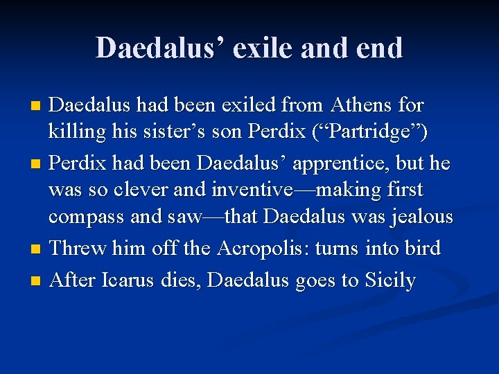 Daedalus’ exile and end Daedalus had been exiled from Athens for killing his sister’s