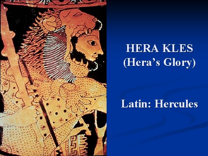 HERA KLES (Hera’s Glory) Latin: Hercules 