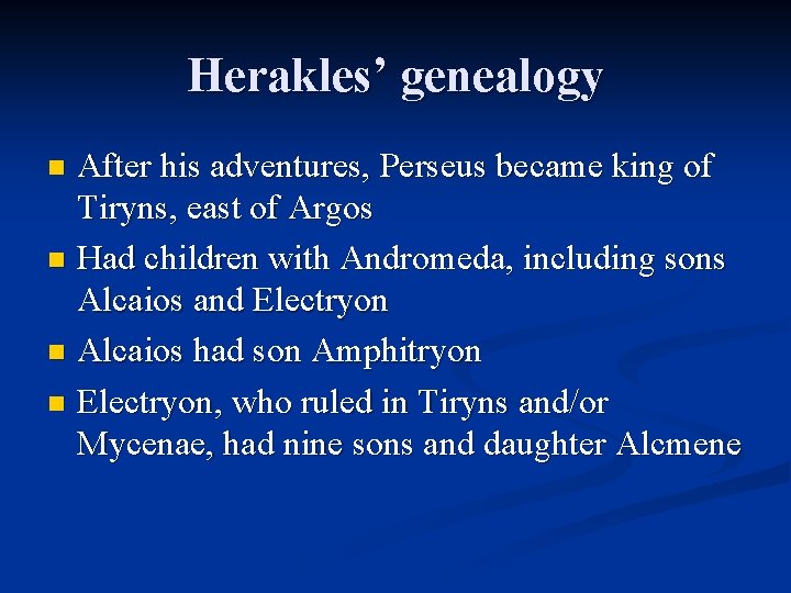 Herakles’ genealogy After his adventures, Perseus became king of Tiryns, east of Argos n