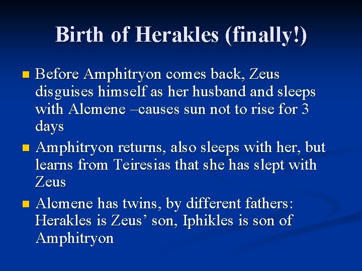 Birth of Herakles (finally!) Before Amphitryon comes back, Zeus disguises himself as her husband