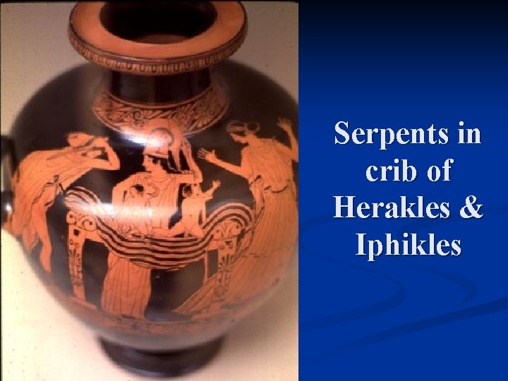 Serpents in crib of Herakles & Iphikles 