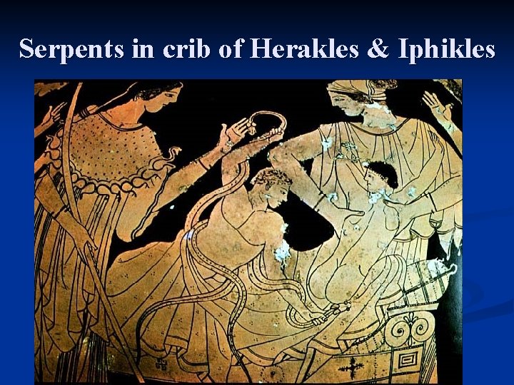 Serpents in crib of Herakles & Iphikles 