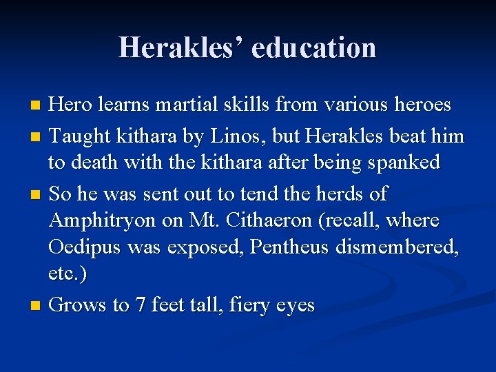 Herakles’ education Hero learns martial skills from various heroes n Taught kithara by Linos,