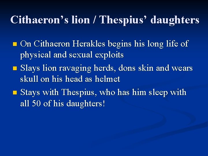 Cithaeron’s lion / Thespius’ daughters On Cithaeron Herakles begins his long life of physical