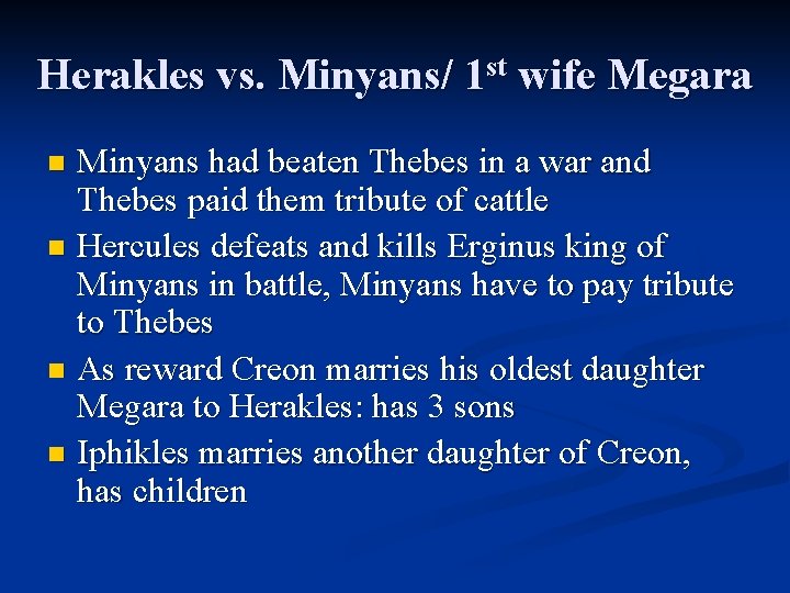 Herakles vs. Minyans/ 1 st wife Megara Minyans had beaten Thebes in a war