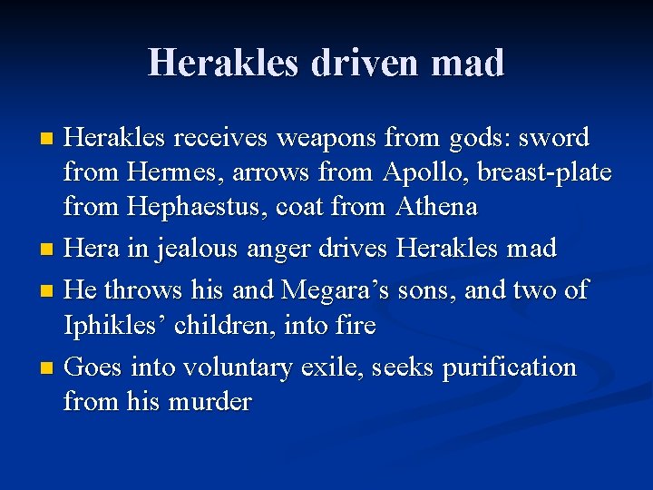 Herakles driven mad Herakles receives weapons from gods: sword from Hermes, arrows from Apollo,