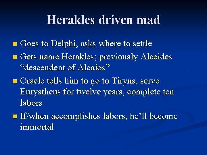 Herakles driven mad Goes to Delphi, asks where to settle n Gets name Herakles;