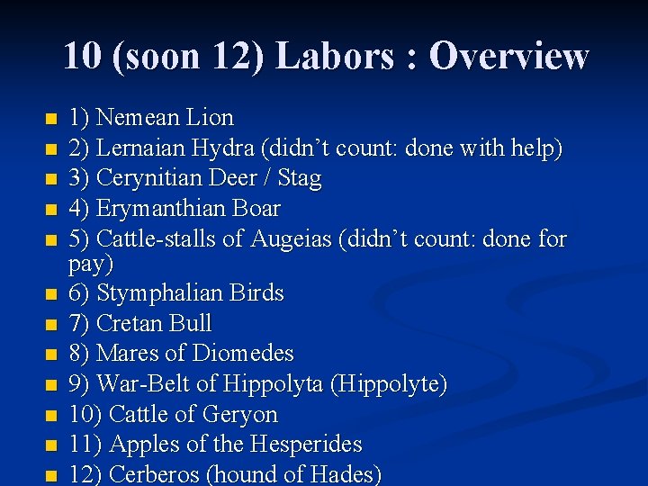 10 (soon 12) Labors : Overview n n n 1) Nemean Lion 2) Lernaian