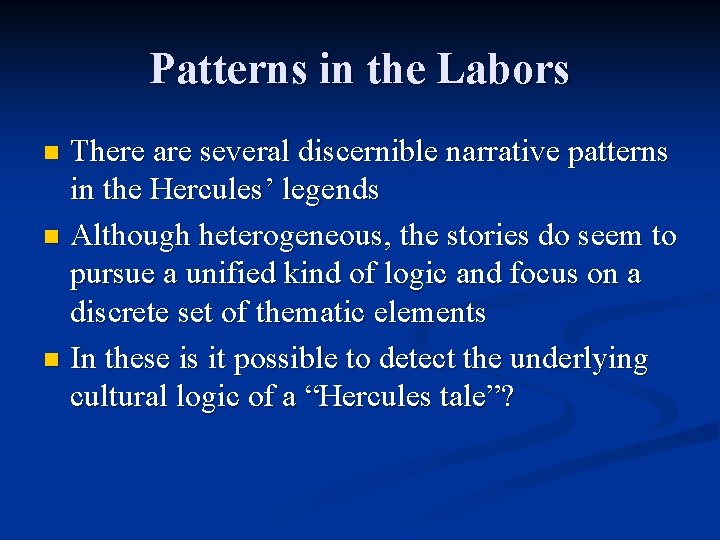 Patterns in the Labors There are several discernible narrative patterns in the Hercules’ legends