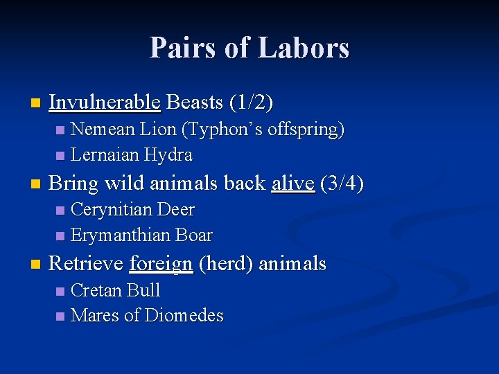 Pairs of Labors n Invulnerable Beasts (1/2) Nemean Lion (Typhon’s offspring) n Lernaian Hydra