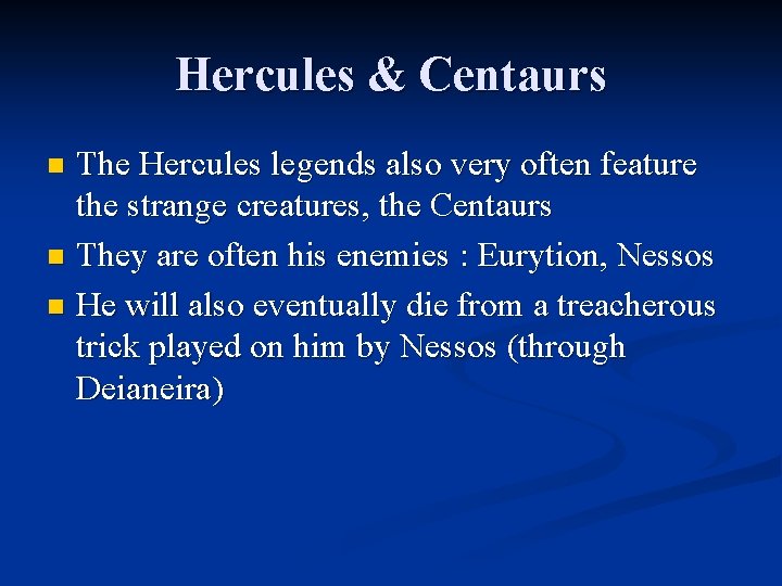 Hercules & Centaurs The Hercules legends also very often feature the strange creatures, the