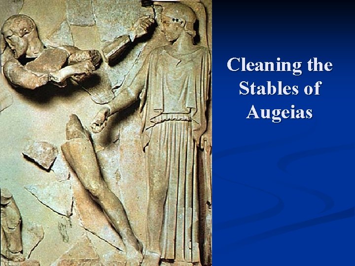 Cleaning the Stables of Augeias 