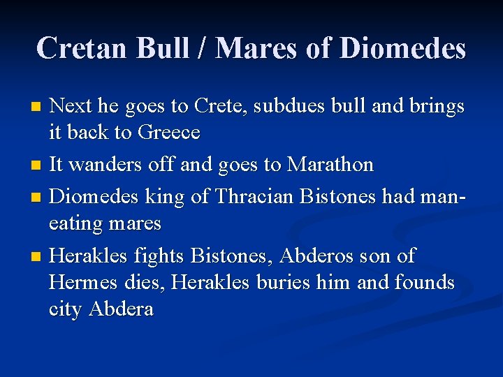 Cretan Bull / Mares of Diomedes Next he goes to Crete, subdues bull and
